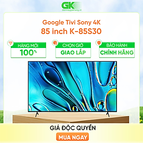 K-85S30 - Google Tivi Sony 4K 85 inch K-85S30 - Hàng Chính Hãng