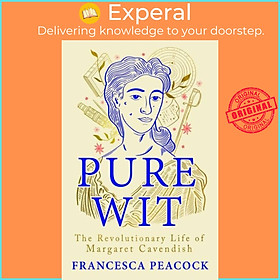 Sách - Pure Wit - The Revolutionary Life of Margaret Cavendish by Francesca Peacock (UK edition, hardcover)