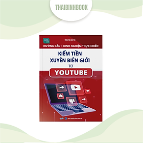 Sách - Kiếm tiền xuyên biên giới từ Youtube - Hướng dẫn + kinh nghiệm thực chiến