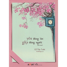 [Download Sách] Cuốn ngôn tình ấm áp đáng yêu khiến tất cả mọi người đều vui vẻ Yêu đúng lúc gặp đúng người