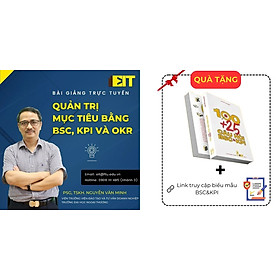 Bài giảng trực tuyến, khóa học Quản trị mục tiêu bằng BSC, KPI và OKR; Tặng kèm sách 100+ 25 câu hỏi BSC&KPI