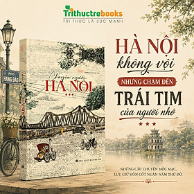 Sách - Chuyện người Hà Nội (Tập 3) - Hơi Thở Hà Thành Trong Từng Câu Chữ