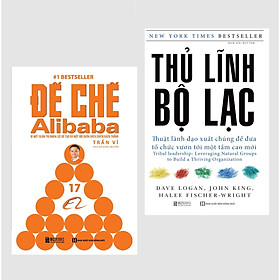 Đế chế Alibaba - Bí mật quản trị nhân lực để tạo ra một đội quân bách chiến bách thắng+Thủ Lĩnh Bộ Lạc – Thuật Lãnh Đạo Xuất Chúng Để Đưa Tổ Chức Vươn Tới Một Tầm Cao Mới 