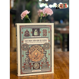 (Bìa cứng, tranh minh họa, ấn bản 2023) VIỆT NAM VĂN HOÁ SỬ CƯƠNG - Đào Duy Anh – Đông A -NXB Đại học Sư phạm - Đào Duy Anh