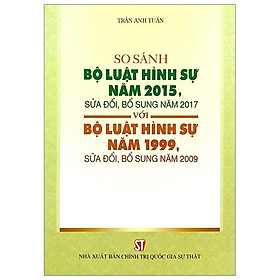 So Sánh Bộ Luật Hình Sự Năm 2015, Sửa Đổi, Bổ Sung Năm 2017 Với Bộ Luật Hình Sự Năm 1999, Sửa Đổi, Bổ Sung Năm 2009