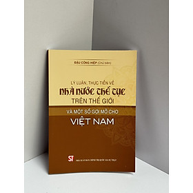 LÝ LUẬN, THỰC TIỄN VỀ NHÀ NƯỚC THẾ TỤC TRÊN THẾ GIỚI VÀ MỘT SỐ GỢI MỞ CHO VIỆT NAM - Đậu Công Hiệp (chủ biên) - NXB Chính Trị Quốc Gia Sự Thật.