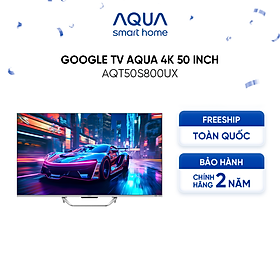 Mua Google Tivi Aqua QLED 4K 50 inch AQT50S800UX - Freeship toàn quốc - Bảo hành 1 đổi 1 trong 730 ngày đối với lỗi màn hình - Hàng chính hãng