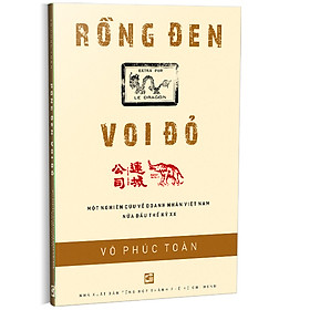 Rồng Đen Voi Đỏ - Một Nghiên Cứu Về Doanh Nhân Việt Nam Nửa Đầu Thế Kỷ XX