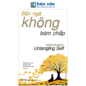 Sách - Bản Ngã Không Bám Chấp - Untangling Self - Nghiên Cứu Phật Học Để Biết Mình Là Ai - Andrew Olendzki