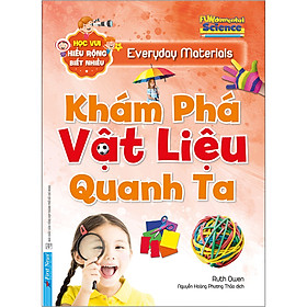 Khám Phá Vật Liệu Quanh Ta - Học Vui Hiểu Rộng Biết Nhiều (Tái Bản 2020)