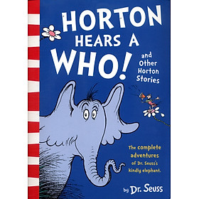 Dr. Seuss - Horton Hears a Who and Other Horton Stories (The Complete Adventures of Dr. Seuss's Kindly Elephant)