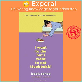 Sách - I Want to Die but I Want to Eat Tteokbokki : The phenomenal Korea by Baek Sehee Anton Hur (UK edition, hardcover)