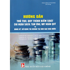 [Download Sách] HƯỚNG DẪN THỦ TỤC, QUY TRÌNH KIỂM SOÁT CHI NGÂN SÁCH; TẠM ỨNG, VAY NGÂN QUỸ VÀ ĐĂNG KÝ, SỬ DỤNG TÀI KHOẢN TẠI KHO BẠC NHÀ NƯỚC