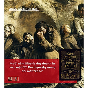 (Bìa cứng) GHI CHÉP TỪ NHÀ CHẾT – Fyodor Dostoyevsky – Lê Đức Mẫn dịch – Nhã Nam