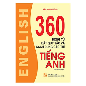 Hình ảnh 360 Động Từ Bất Quy Tắc Và Cách Dùng Các Thì Tiếng Anh (Tái Bản Lần Thứ 03)