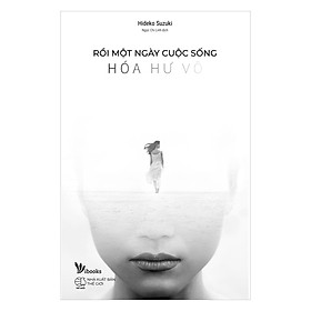 Rồi Một Ngày Cuộc Sống Hóa Hư Vô