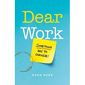 Sách - Dear Work : Something Has to Change by Sara Ross (paperback)