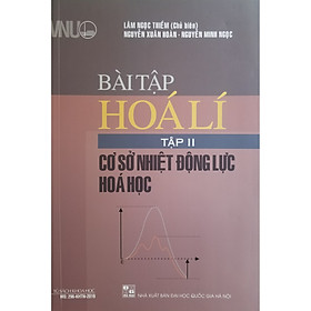 [Download Sách] Bài Tập Hóa Lí Tập 2: Cơ Sở Nhiệt Động Lực Hóa Học