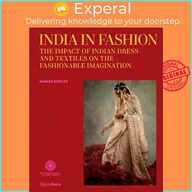 Sách - India in Fashion - The Impact of Indian Dress and Textiles on the Fashio by Hamish Bowles (UK edition, hardcover)