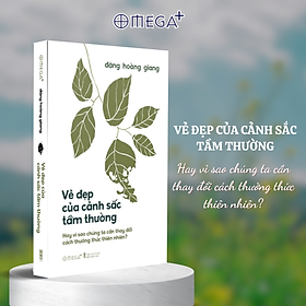 Vẻ Đẹp Của Cảnh Sắc Tầm Thường - Hay Vì Sao Chúng Ta Cần Thay Đổi Cách Thưởng Thức Thiên Nhiên? (Đặng Hoàng Giang) - Bìa Mềm