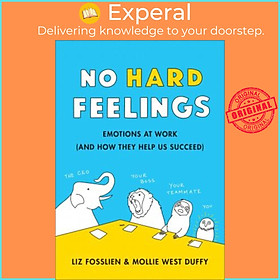 Sách - No Hard Feelings : Emotions at Work and How They Help U by Liz Fosslien Mollie West Duffy (UK edition, paperback)