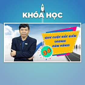 Khóa Học 36 Quy Luật Bất Biến Trong Bán Hàng