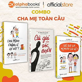 Combo/Lẻ Cha Mẹ Toàn Cầu: Cái Giá Của Đặc Quyền + Con Mình Chẳng Lẽ Lại Vứt + Thế Bây Giờ Mẹ Muốn Cái Giề