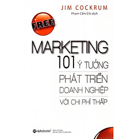 Hình ảnh Free Marketing - 101 Ý Tưởng Phát Triển Doanh Nghiệp Với Chi Phí Thấp (Quà Tặng TickBook Đặc Biệt)