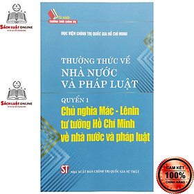 Sách - Thường thức về nhà nước và pháp luật Quyển 1 Chủ nghĩa mác lênin tư tưởng Hồ Chí Minh về nhà nước và pháp luật