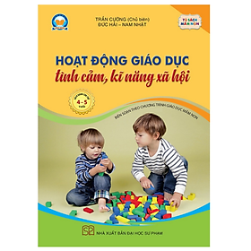 Sách Hoạt động giáo dục tình cảm, kĩ năng xã hội – mầm non cho trẻ 4 – 5 tuổi