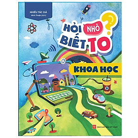 Sách Hỏi Nhỏ Biết To - Khoa Học