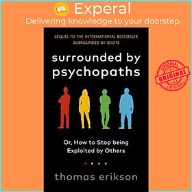 Sách - Surrounded by Psychopaths : or, How to Stop Being Exploited by Others by Thomas Erikson (UK edition, paperback)