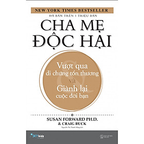 Cha mẹ độc hại – Vượt qua di chứng tổn thương và giành lại cuộc đời bạn - Tặng kèm bookmark