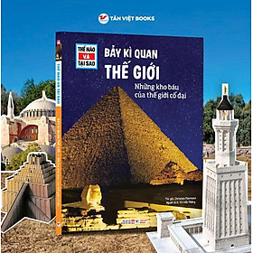 (TESSLOFF – THẾ NÀO VÀ TẠI SAO) BẢY KÌ QUAN THẾ GIỚI: NHỮNG KHO BÁU CỦA THẾ GIỚI CỔ ĐẠI – TS. Manfred Baur - NXB Phụ nữ Việt Nam – Tân Việt Books