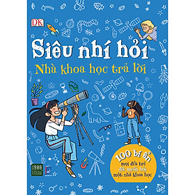 Hình ảnh sách Siêu Nhí Hỏi Nhà Khoa Học Trả Lời - 100 Bí Ẩn Mọi Đứa Trẻ Đều Muốn Hỏi Một Nhà Khoa Học