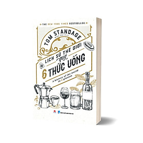 Lịch Sử Thế Giới Qua 6 Thức Uống – A History Of The World In 6 Glasses