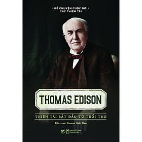 [Download Sách] Kể Chuyện Cuộc Đời Các Thiên Tài - Thomas Edison Thiên Tài Bắt Đầu Từ Tuổi Thơ