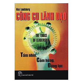 Công Cụ Lãnh Đạo - Tầm Nhìn, Cảm Hứng, Động Lực