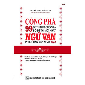 Hình ảnh Công Phá 99 Đề Thi THPT Quốc Gia Bộ Đề Thi Mới Nhất Ngữ Văn Tập 1 