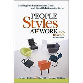 People Styles at Work... .And Beyond: Making Bad Relationships Good and Good Relationships Better