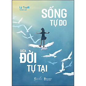 [Download Sách] Sống Tự Do Giữa Đời Tự Tại