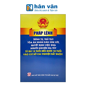 Pháp Lệnh Trình Tự Thủ Tục Tòa Án Nhân Dân Xem Xét, Quyết Định Việc Đưa Người Nghiện M.a Túy Từ Đủ 12 Tuổi Đến Dưới 18 Tuổi Vào Cơ Sở Cai Nghiện Bắt Buộc