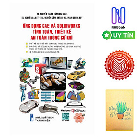 Ứng Dụng Cae Và Solidworks Tính Toán, Thiết Kế An Toàn Trong Cơ Khí ( Tặng kèm sổ tay xương rồng )