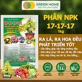 Phân Bón NPK 17-17-17+TE, Greenhome, Gói 1kg, Bung Chồi Đọt, Thúc Nút Kim, Tạo Mầm Dưỡng Hoa - 1KG NPK 17-17-17+TE