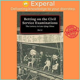 Sách - Betting on the Civil Service Examinations - The Lottery in Late Qing China by En Li (UK edition, paperback)