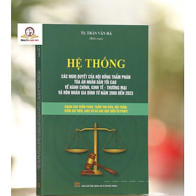 Ảnh bìa Hệ Thống Các Nghị Quyết Của Hội Đồng Thẩm Phán Tòa Án Nhân Dân Tối Cao Về Hành Chính, Kinh Tế, Thương Mại Và Hôn Nhân Gia Đình Từ Năm 2000 Đến 2023 