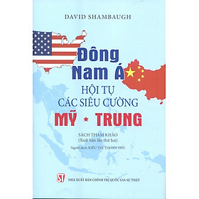 Đông Nam Á – Hội tụ các siêu cường Mỹ – Trung (Xuất bản lần thứ hai)