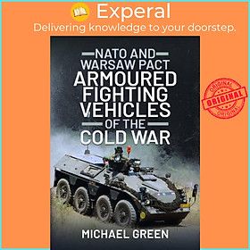 Sách - NATO and Warsaw Pact Armoured Fighting Vehicles of the Cold War by Michael Green (UK edition, hardcover)