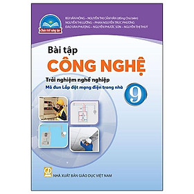 Sách Giáo Khoa Bài Tập Công Nghệ 9 - Trải Nghiệm Nghề Nghiệp - Mô Đun Lắp Đặt Mạng Điện Trong Nhà (Chân Trời) (Chuẩn)
