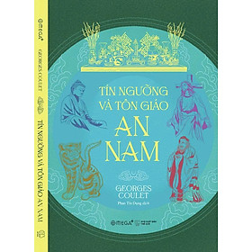 TÍN NGƯỠNG VÀ TÔN GIÁO AN NAM - Georges Coulet - Phan Tín Dụng dịch - Omega Plus - NXB Thế Giới